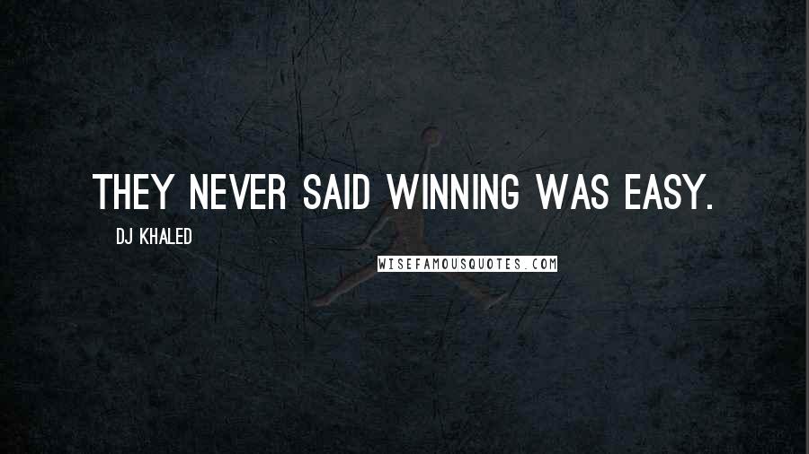 DJ Khaled Quotes: They never said winning was easy.