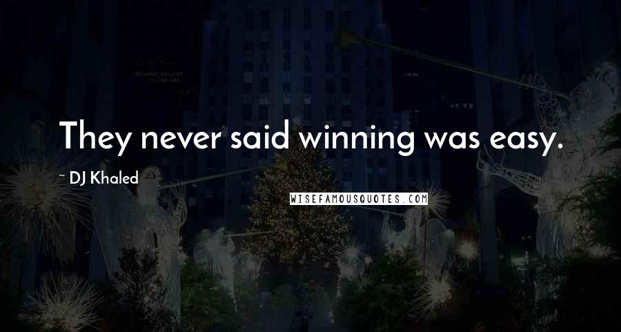 DJ Khaled Quotes: They never said winning was easy.