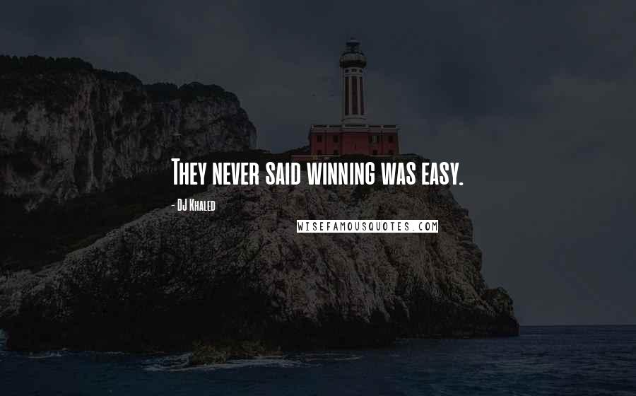 DJ Khaled Quotes: They never said winning was easy.