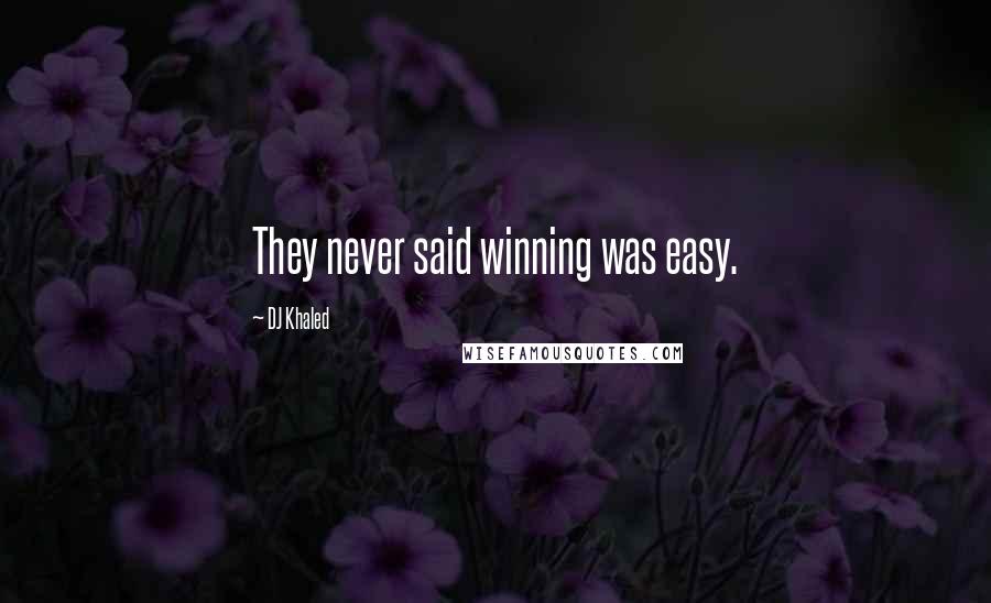 DJ Khaled Quotes: They never said winning was easy.