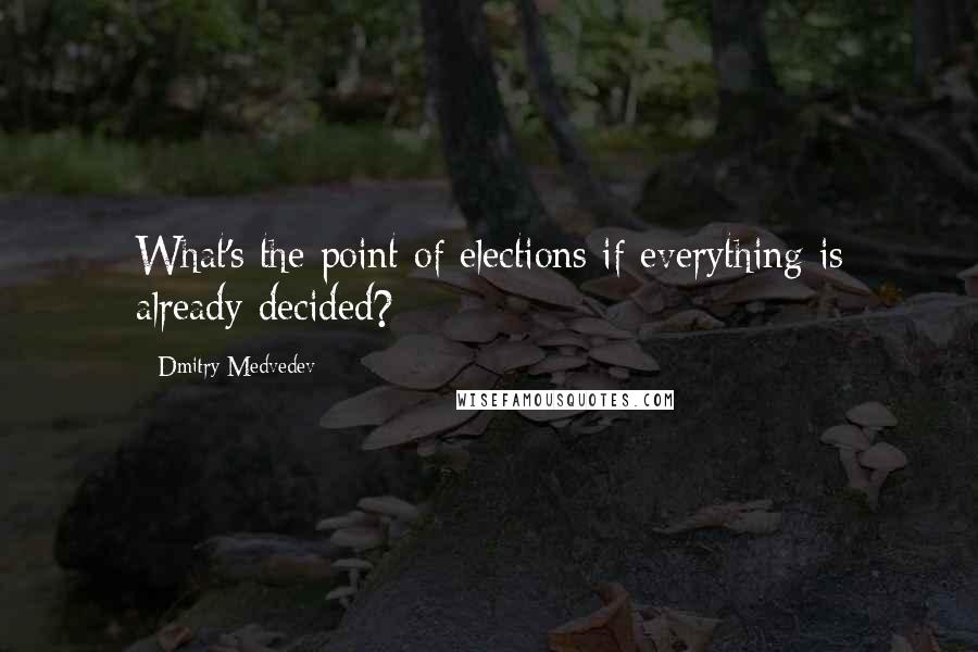 Dmitry Medvedev Quotes: What's the point of elections if everything is already decided?