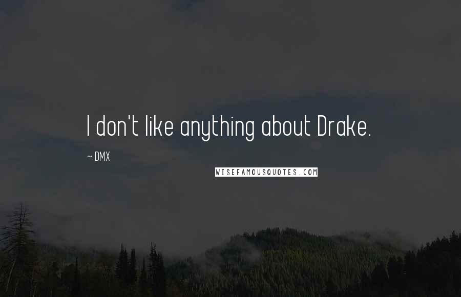 DMX Quotes: I don't like anything about Drake.