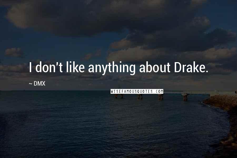 DMX Quotes: I don't like anything about Drake.