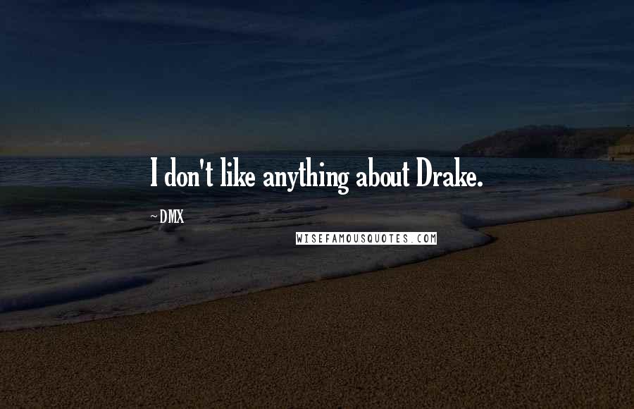 DMX Quotes: I don't like anything about Drake.