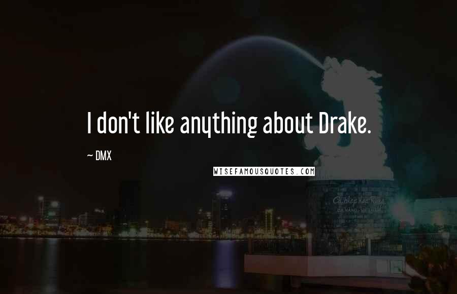 DMX Quotes: I don't like anything about Drake.