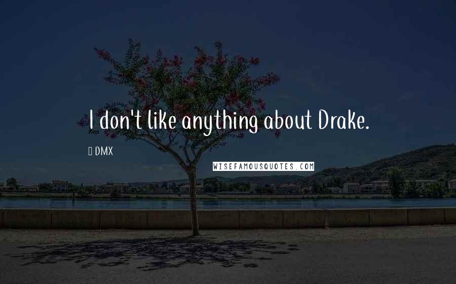 DMX Quotes: I don't like anything about Drake.