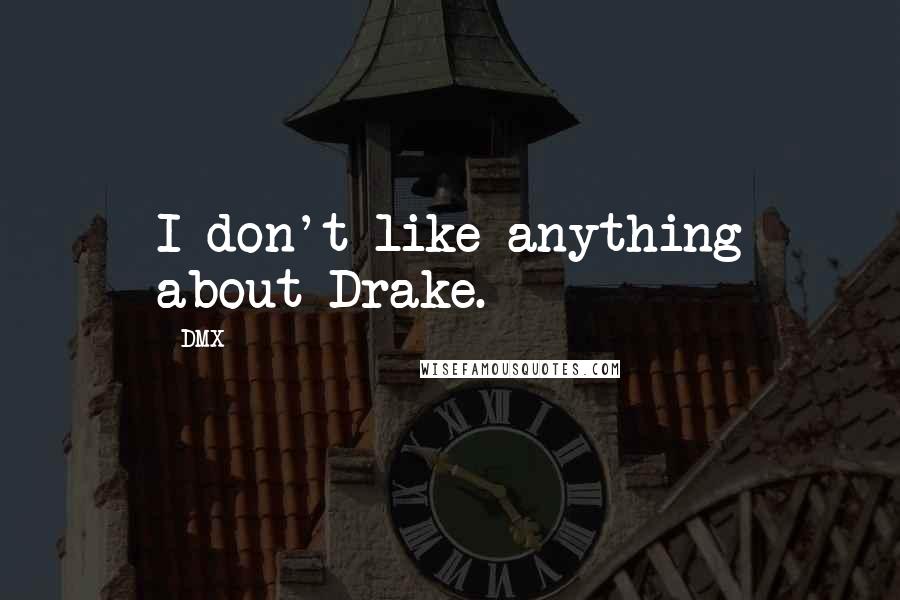 DMX Quotes: I don't like anything about Drake.