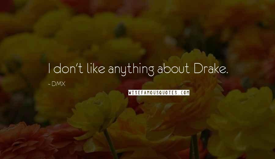 DMX Quotes: I don't like anything about Drake.