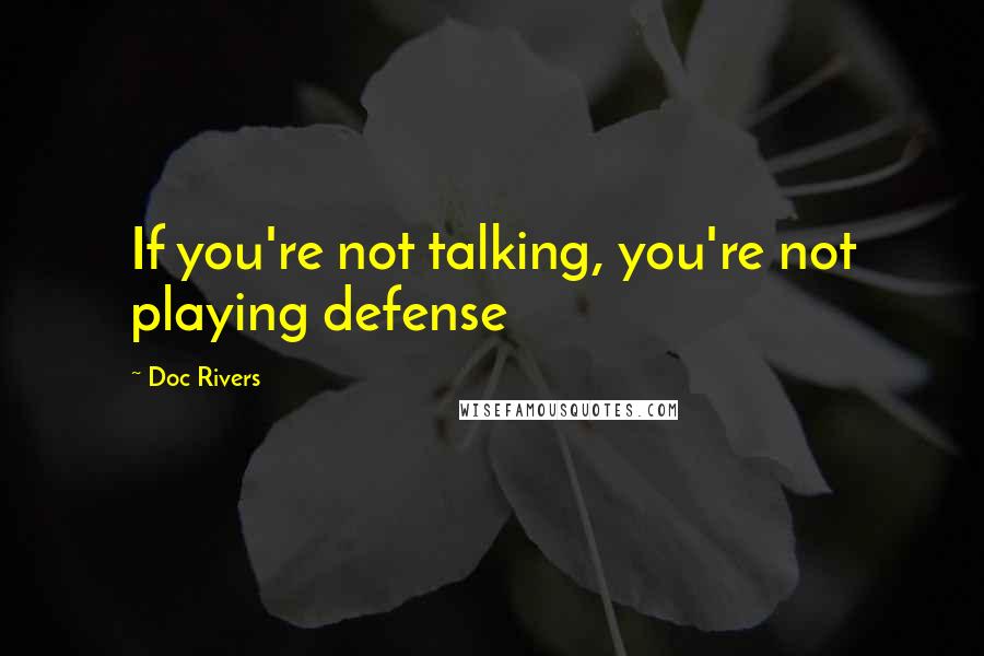 Doc Rivers Quotes: If you're not talking, you're not playing defense