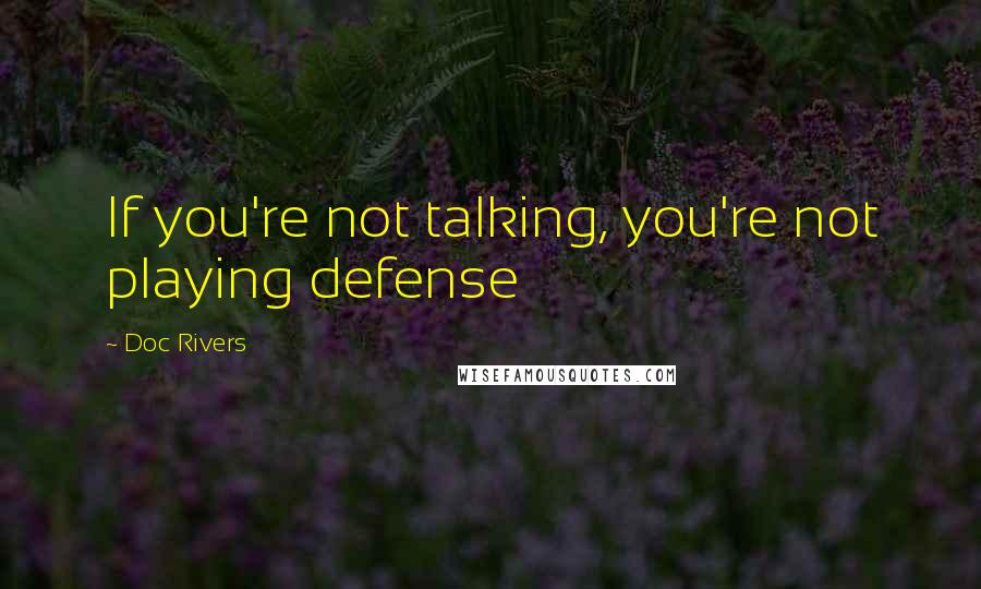 Doc Rivers Quotes: If you're not talking, you're not playing defense