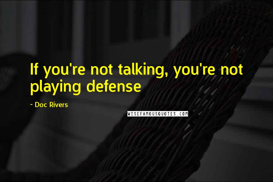 Doc Rivers Quotes: If you're not talking, you're not playing defense