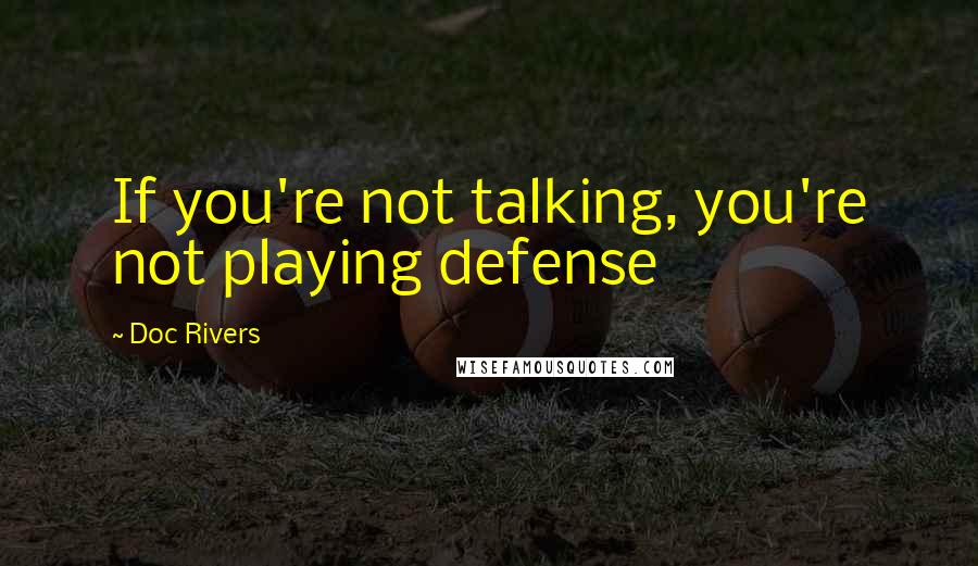 Doc Rivers Quotes: If you're not talking, you're not playing defense