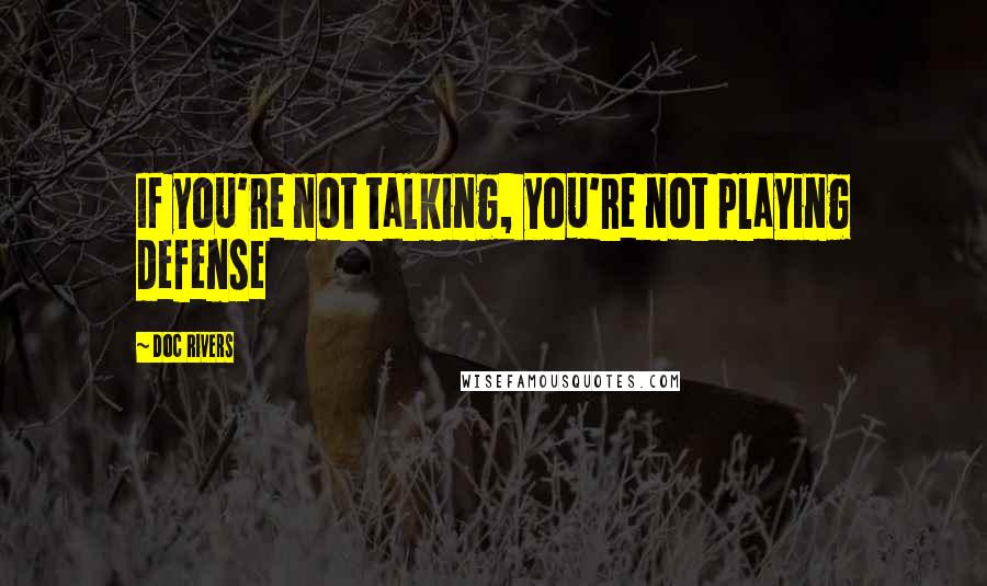 Doc Rivers Quotes: If you're not talking, you're not playing defense