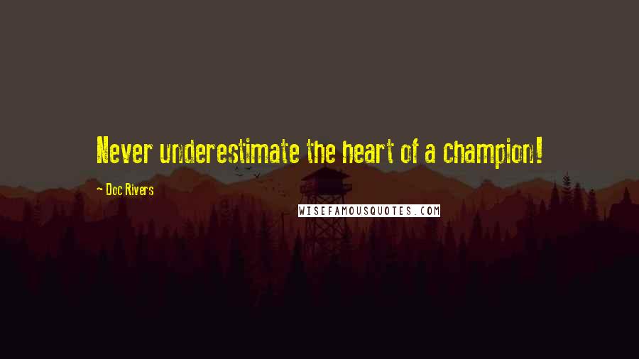 Doc Rivers Quotes: Never underestimate the heart of a champion!