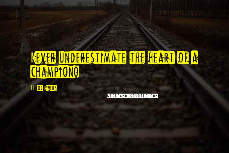 Doc Rivers Quotes: Never underestimate the heart of a champion!