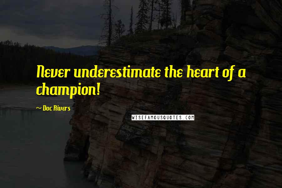 Doc Rivers Quotes: Never underestimate the heart of a champion!