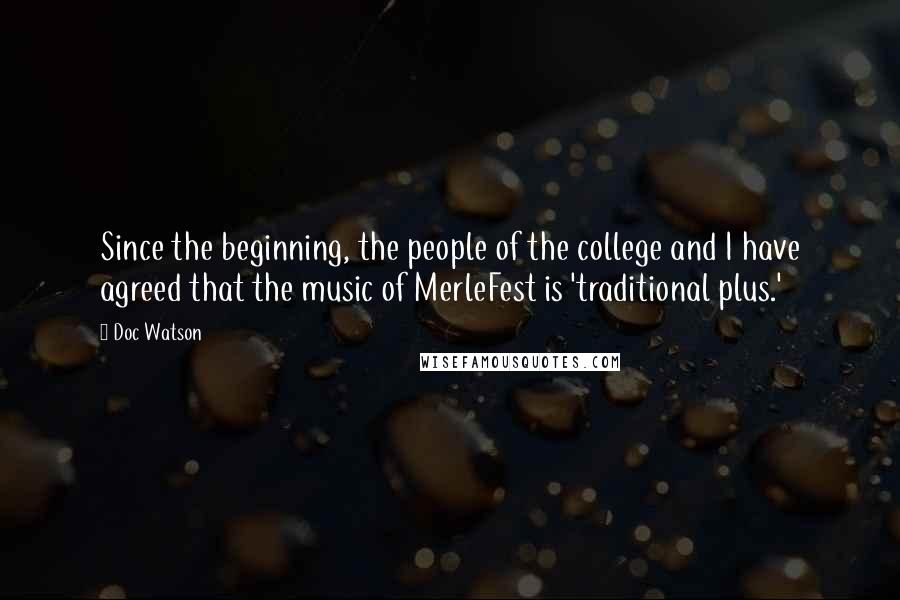 Doc Watson Quotes: Since the beginning, the people of the college and I have agreed that the music of MerleFest is 'traditional plus.'