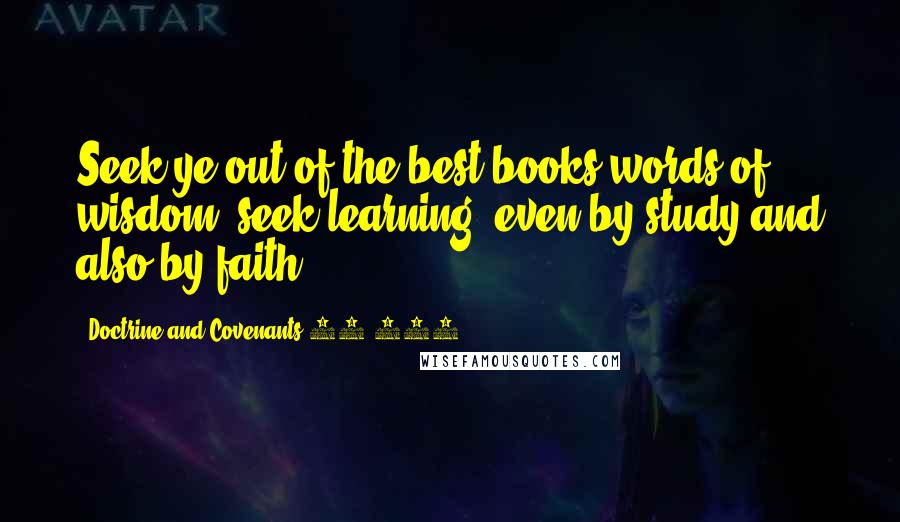 Doctrine And Covenants 88 118 Quotes: Seek ye out of the best books words of wisdom; seek learning, even by study and also by faith.