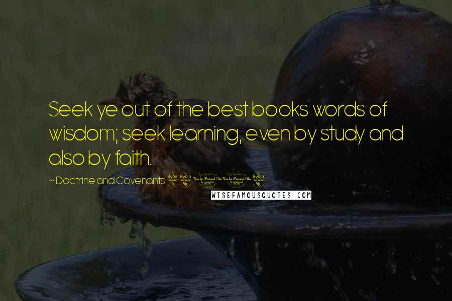 Doctrine And Covenants 88 118 Quotes: Seek ye out of the best books words of wisdom; seek learning, even by study and also by faith.