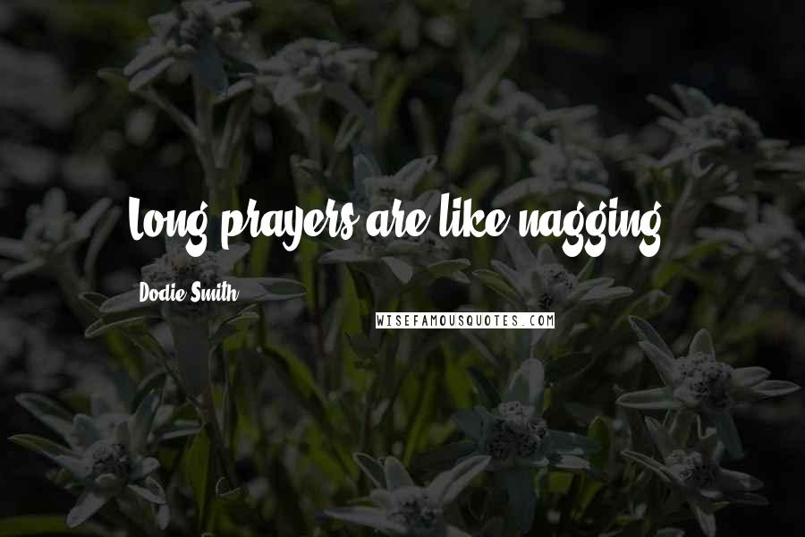 Dodie Smith Quotes: Long prayers are like nagging.
