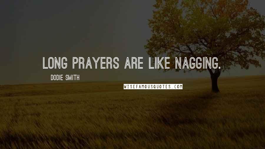 Dodie Smith Quotes: Long prayers are like nagging.