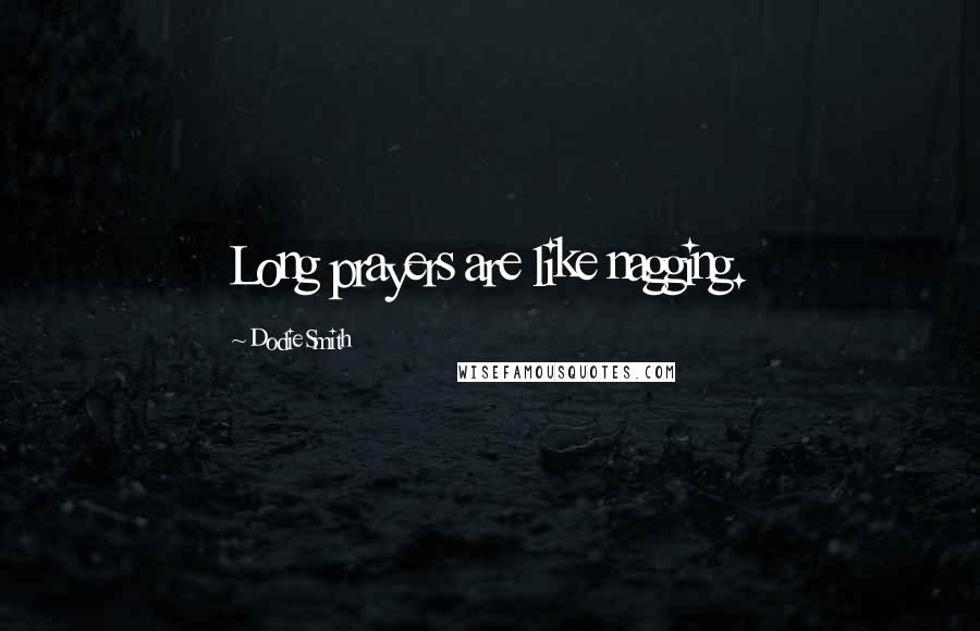 Dodie Smith Quotes: Long prayers are like nagging.