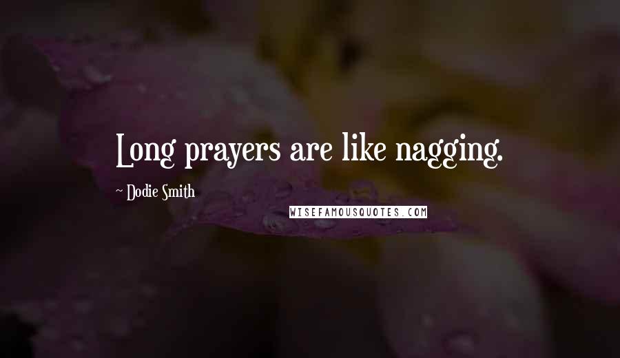 Dodie Smith Quotes: Long prayers are like nagging.