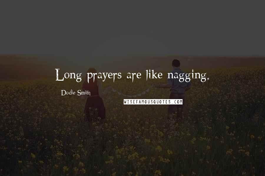 Dodie Smith Quotes: Long prayers are like nagging.