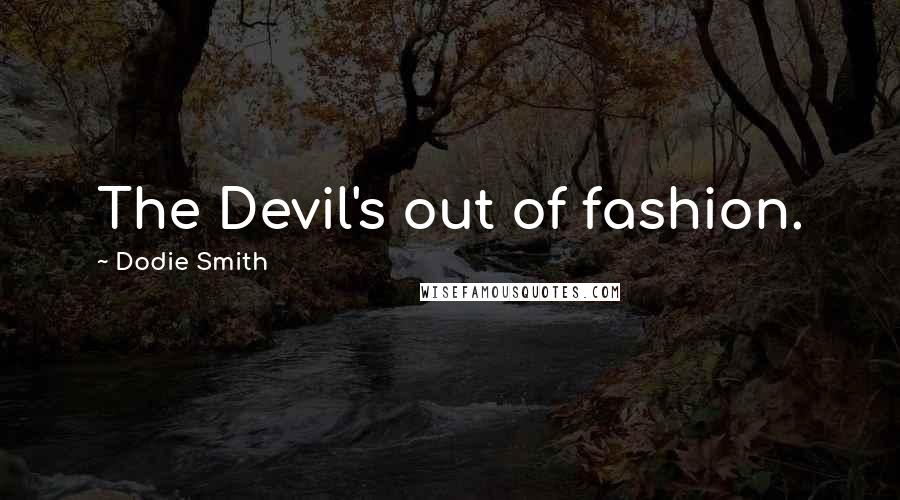 Dodie Smith Quotes: The Devil's out of fashion.