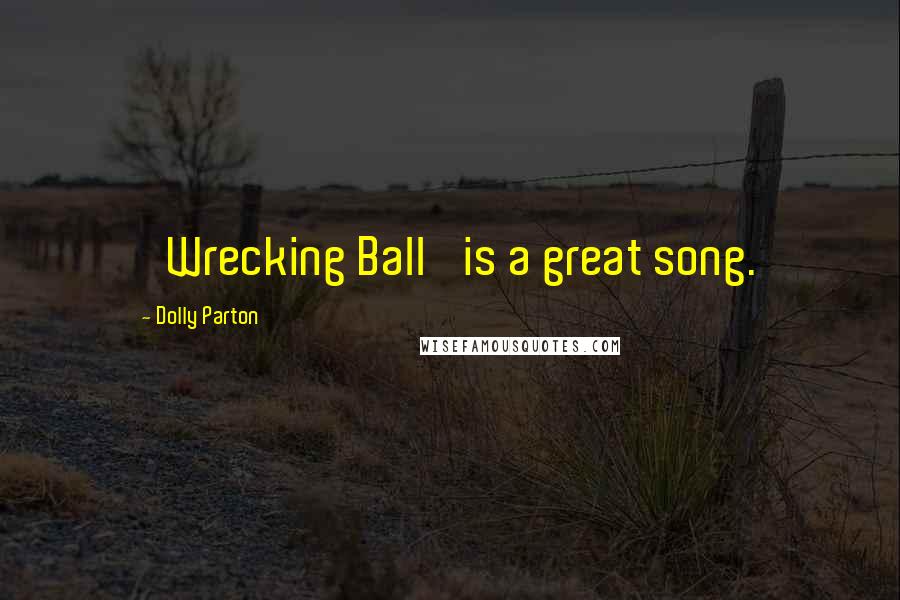 Dolly Parton Quotes: 'Wrecking Ball' is a great song.