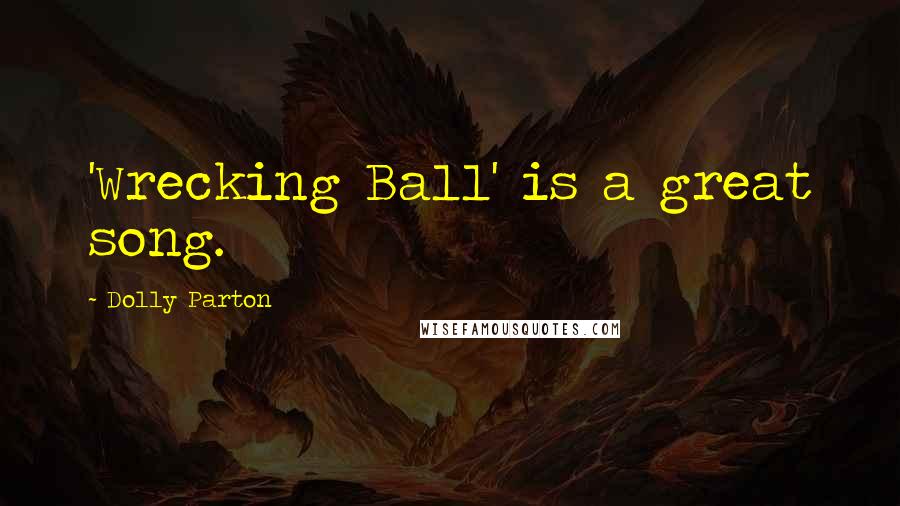 Dolly Parton Quotes: 'Wrecking Ball' is a great song.