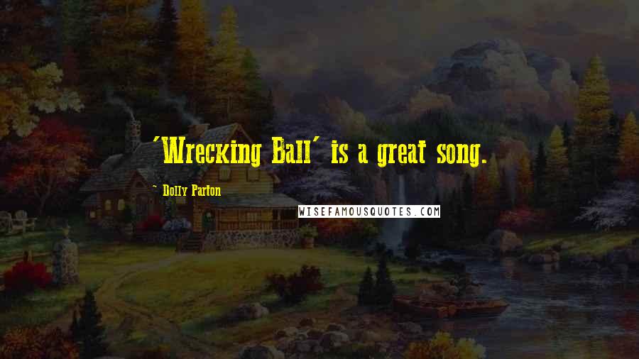 Dolly Parton Quotes: 'Wrecking Ball' is a great song.