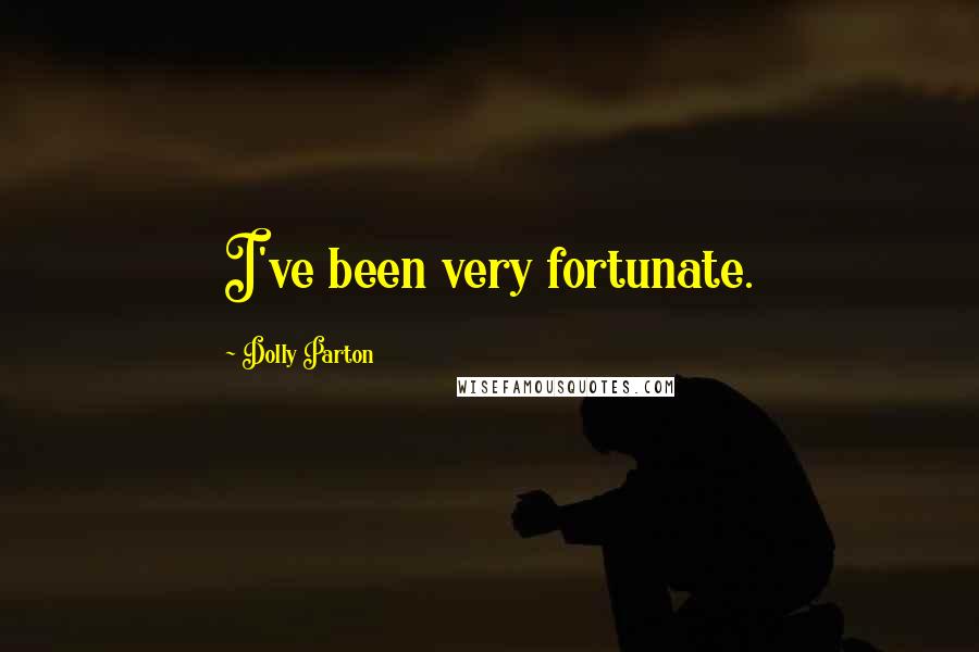 Dolly Parton Quotes: I've been very fortunate.