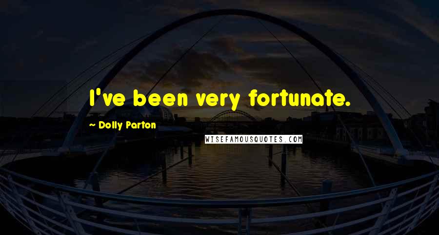 Dolly Parton Quotes: I've been very fortunate.