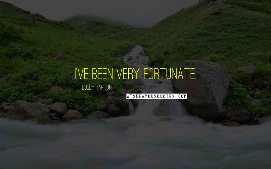 Dolly Parton Quotes: I've been very fortunate.