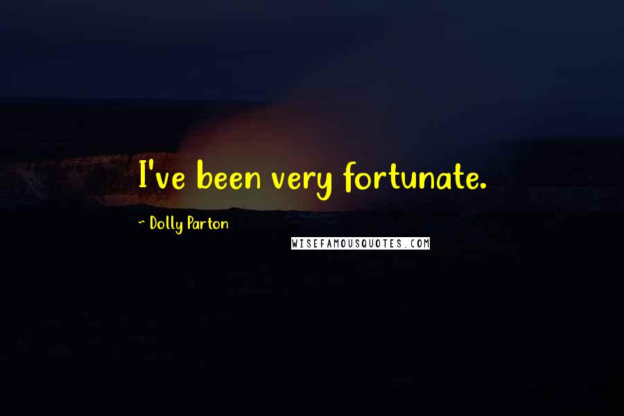 Dolly Parton Quotes: I've been very fortunate.