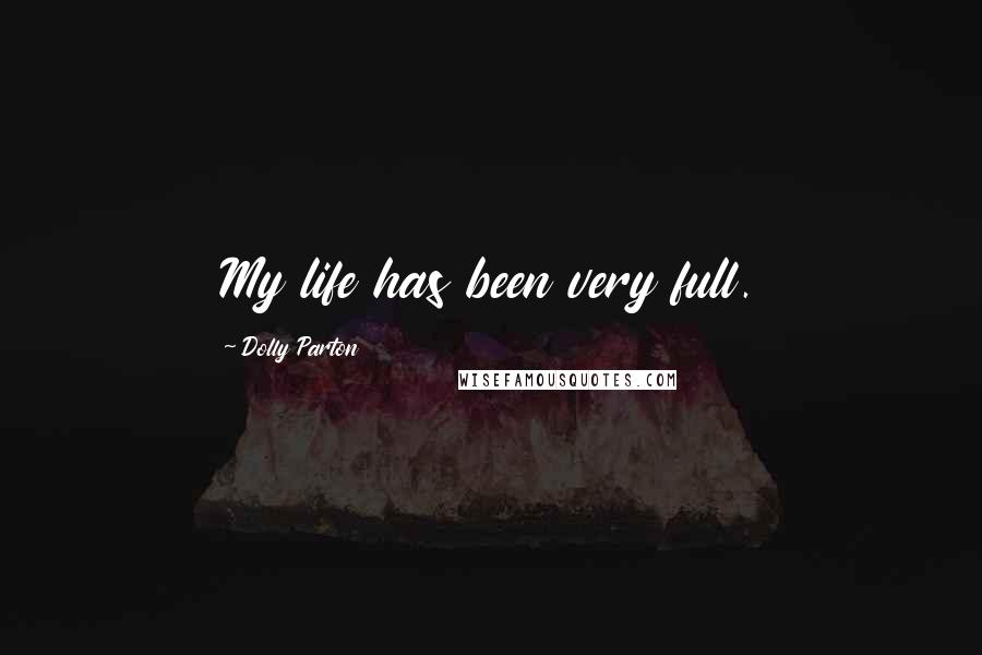 Dolly Parton Quotes: My life has been very full.