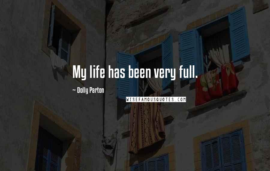 Dolly Parton Quotes: My life has been very full.