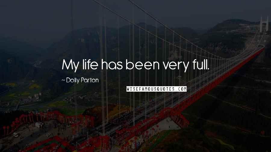 Dolly Parton Quotes: My life has been very full.