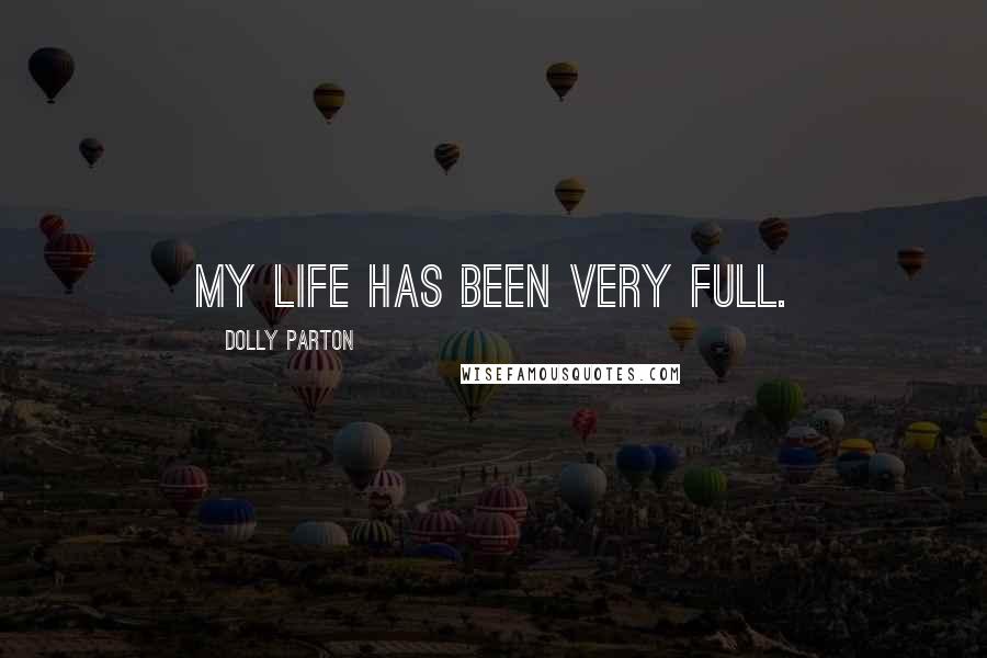 Dolly Parton Quotes: My life has been very full.