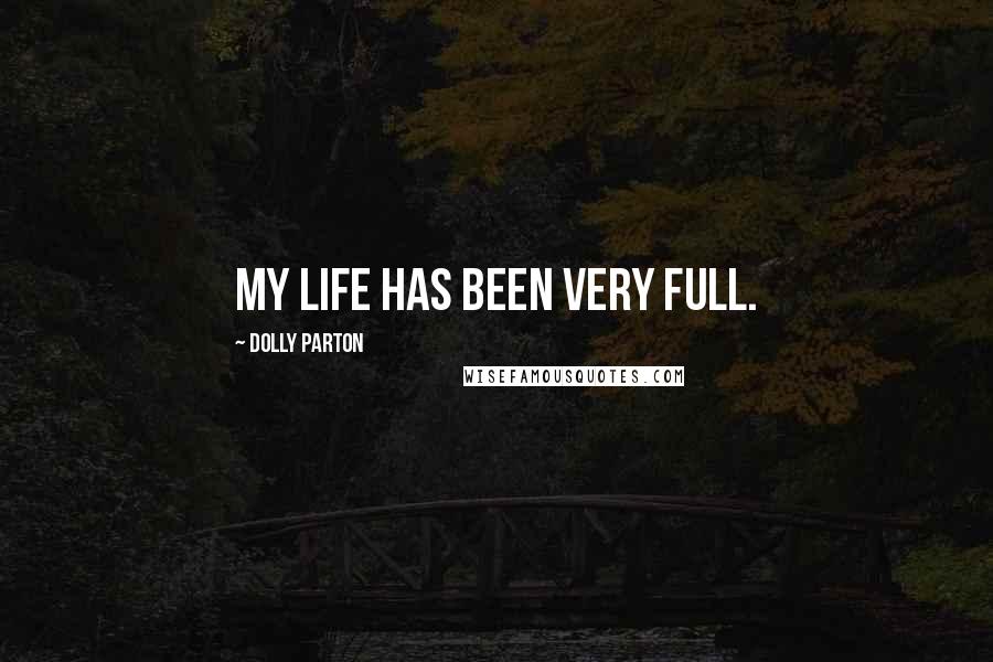 Dolly Parton Quotes: My life has been very full.