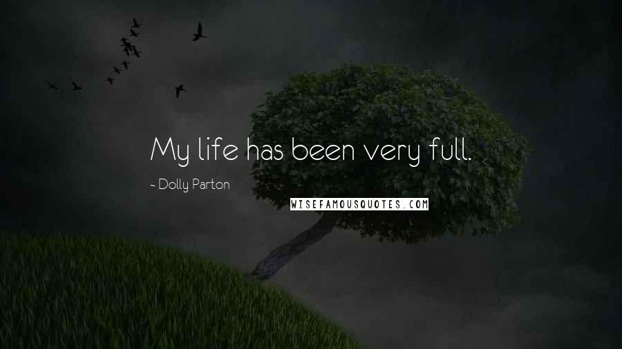 Dolly Parton Quotes: My life has been very full.
