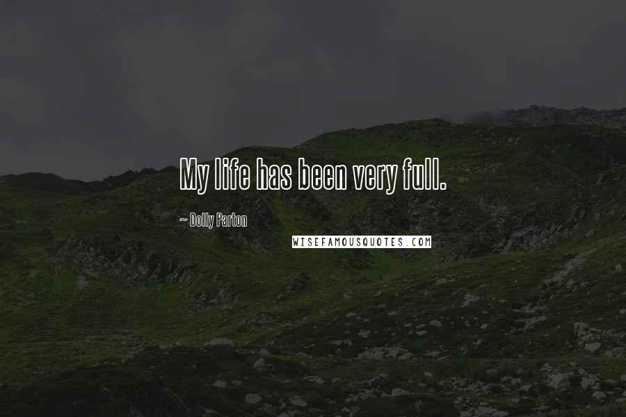 Dolly Parton Quotes: My life has been very full.