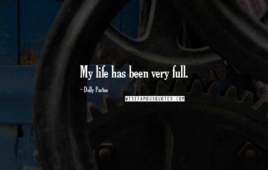 Dolly Parton Quotes: My life has been very full.