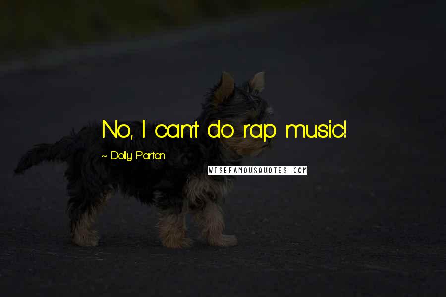 Dolly Parton Quotes: No, I can't do rap music!