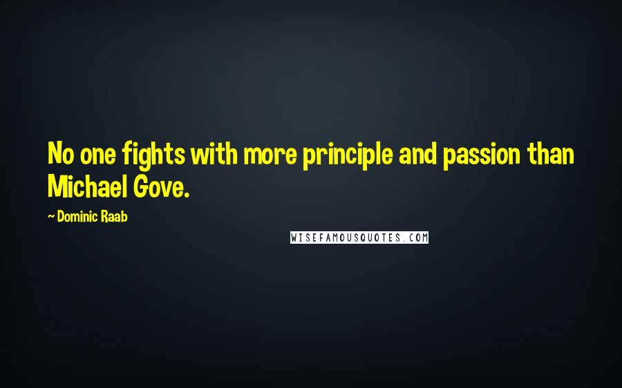 Dominic Raab Quotes: No one fights with more principle and passion than Michael Gove.