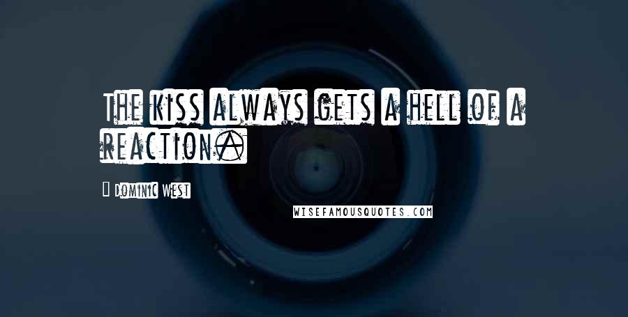 Dominic West Quotes: The kiss always gets a hell of a reaction.