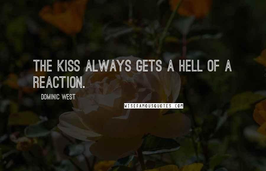 Dominic West Quotes: The kiss always gets a hell of a reaction.