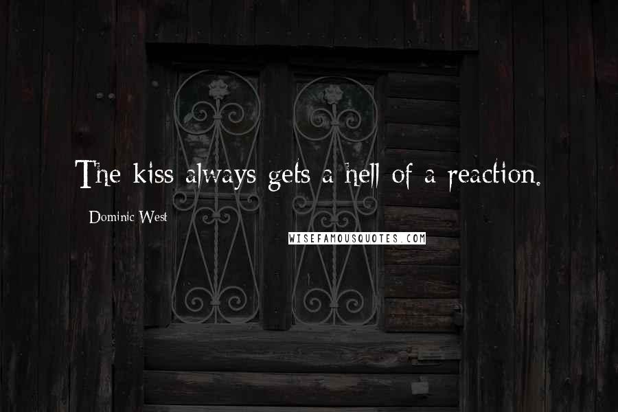 Dominic West Quotes: The kiss always gets a hell of a reaction.