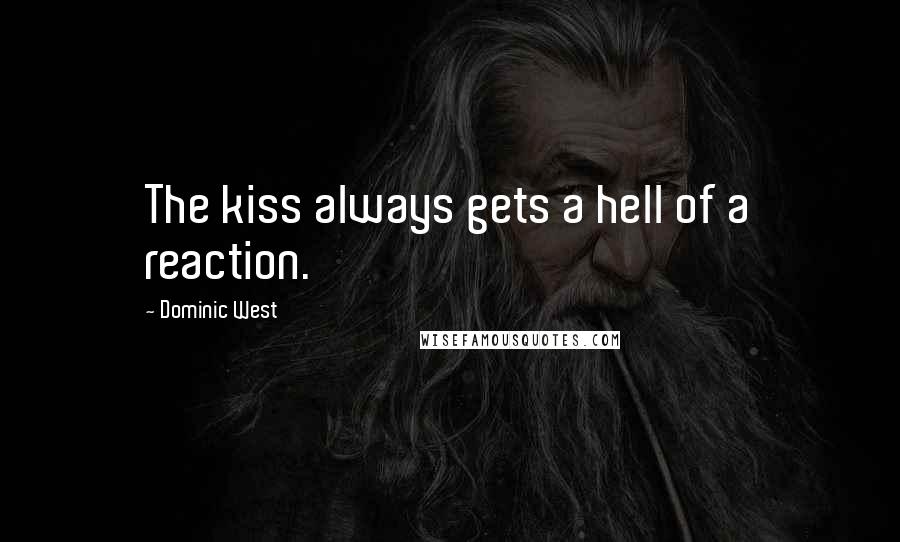 Dominic West Quotes: The kiss always gets a hell of a reaction.